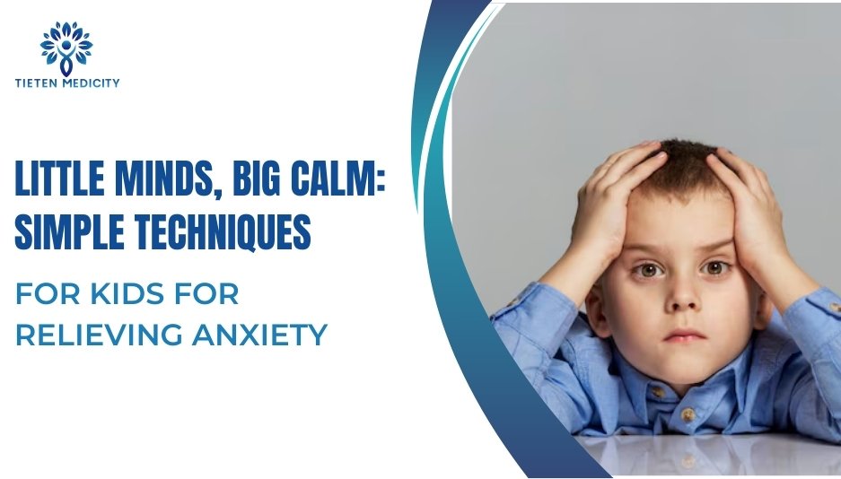 Little Minds, Big Calm: Simple Techniques for Kids for Relieving Anxiety