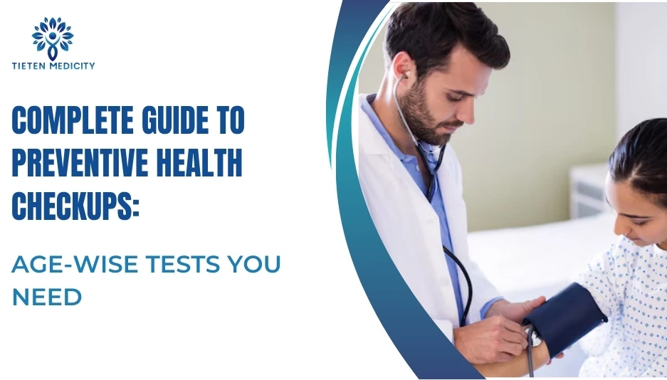 Complete Guide to Preventive Health Checkups: Age-Wise Tests You Need