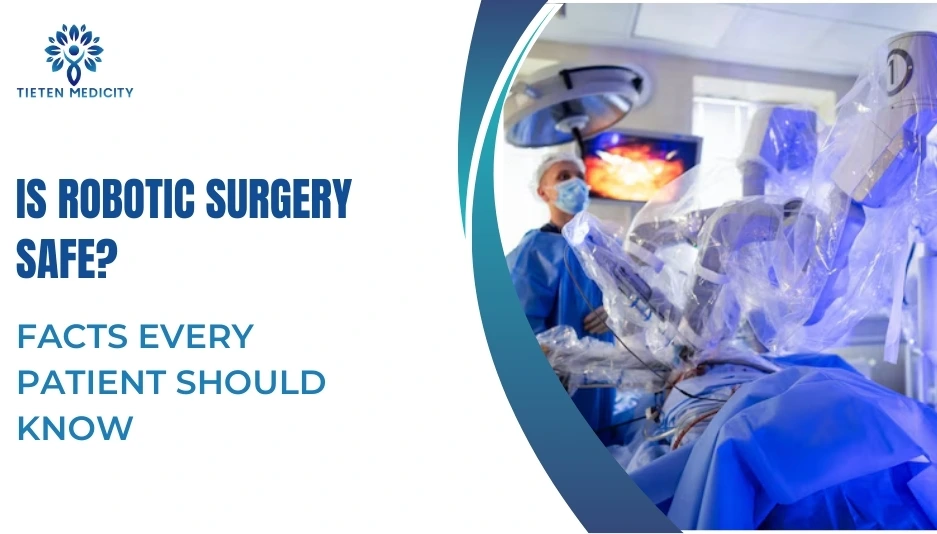 Is Robotic Surgery Safe? Facts Every Patient Should Know